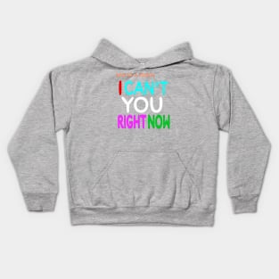 Give Me A Minute - I Can't You Right Now - Back Kids Hoodie
